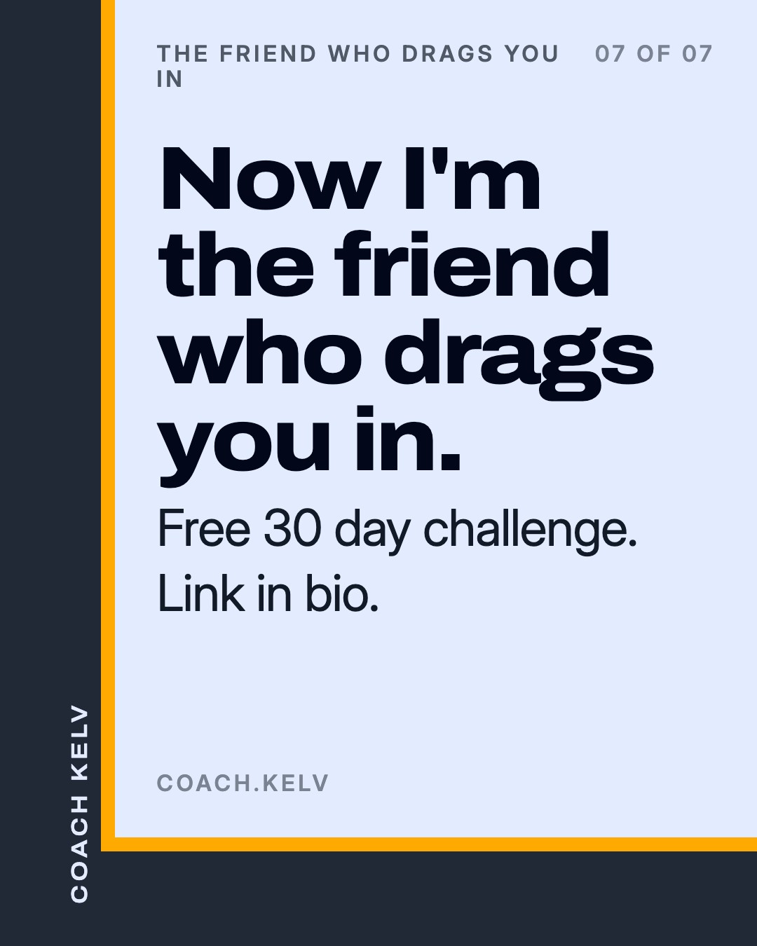 The friend who drags you in, slide 7